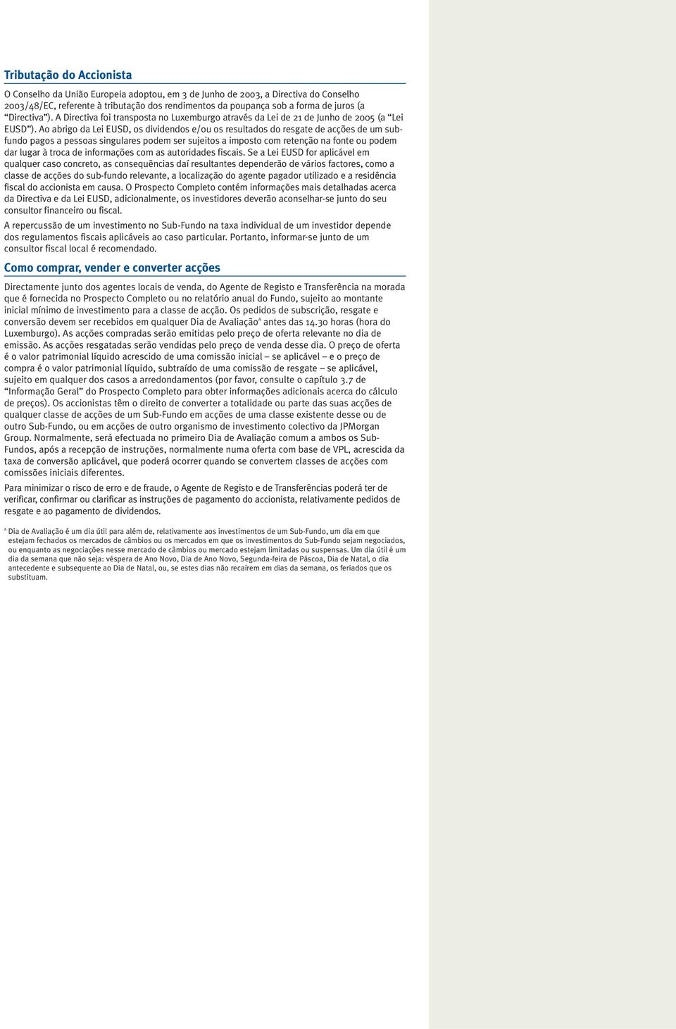 Ao abrigo da Lei EUSD, os dividendos e/ou os resultados do resgate de acções de um subfundo pagos a pessoas singulares podem ser sujeitos a imposto com retenção na fonte ou podem dar lugar à troca de