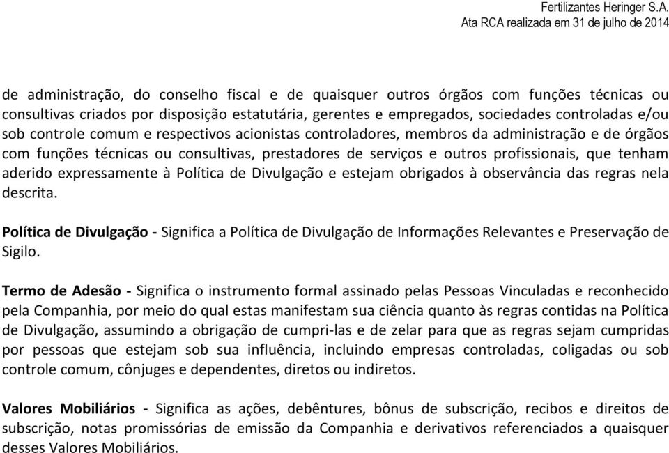 expressamente à Política de Divulgação e estejam obrigados à observância das regras nela descrita.