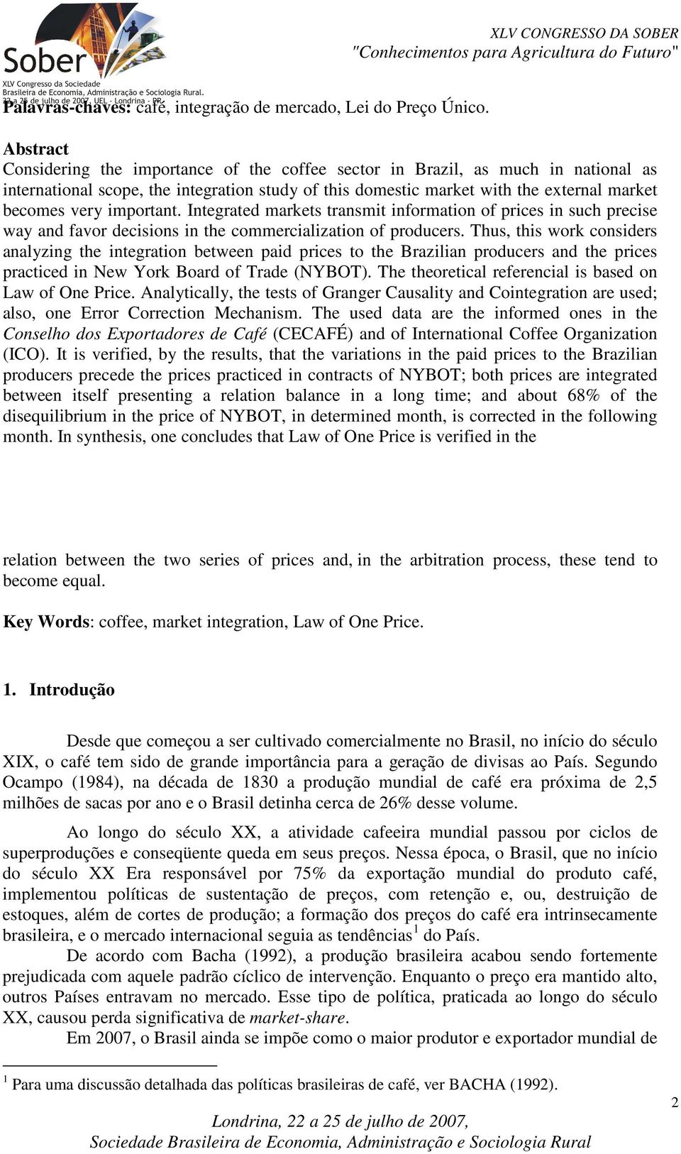 Inegraed markes ransmi informaion of prices in such precise way and favor decisions in he commercializaion of producers.