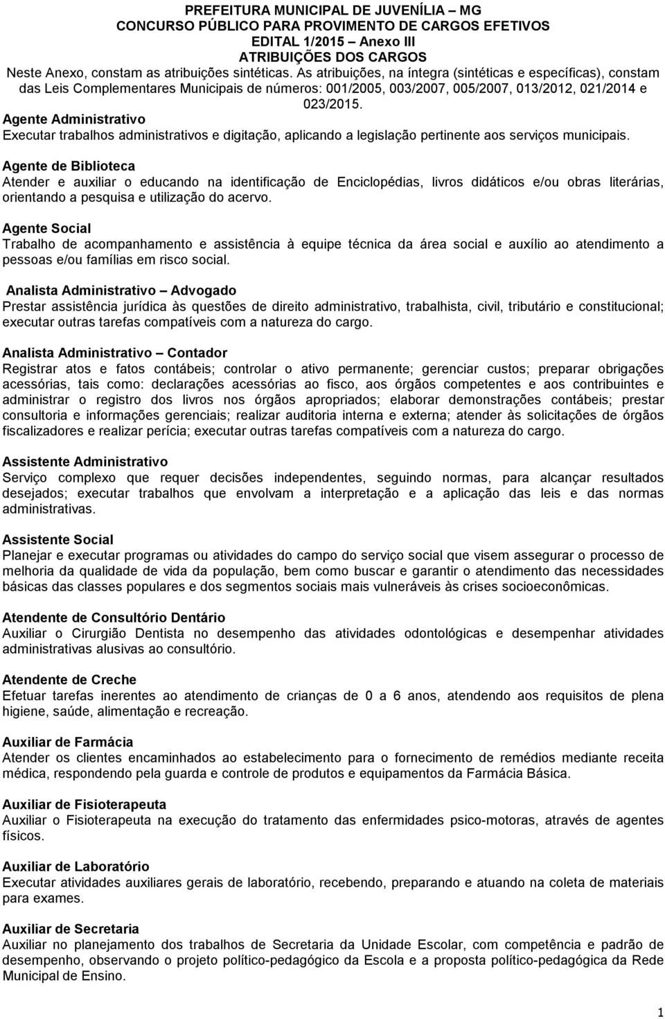 Agente Social Trabalho de acompanhamento e assistência à equipe técnica da área social e auxílio ao atendimento a pessoas e/ou famílias em risco social.