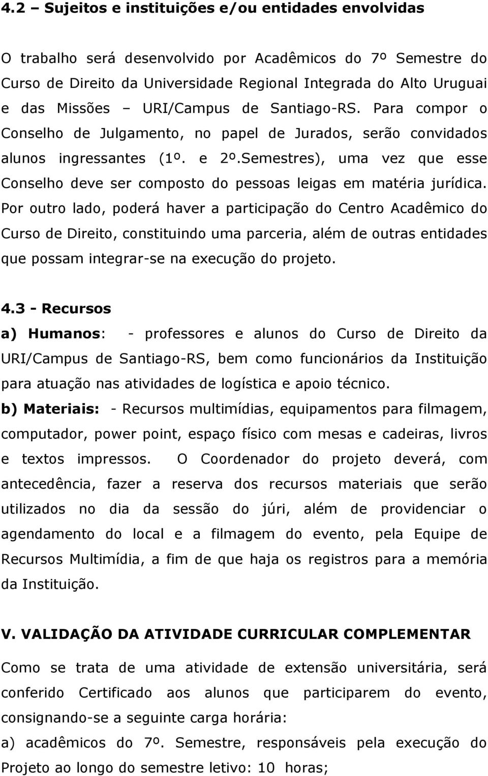 Semestres), uma vez que esse Conselho deve ser composto do pessoas leigas em matéria jurídica.