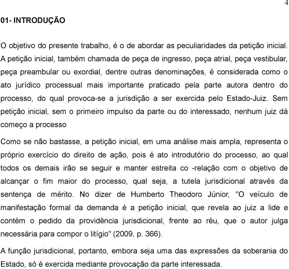 importante praticado pela parte autora dentro do processo, do qual provoca-se a jurisdição a ser exercida pelo Estado-Juiz.