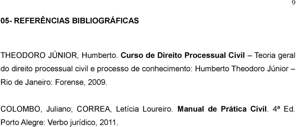 processo de conhecimento: Humberto Theodoro Júnior Rio de Janeiro: Forense, 2009.