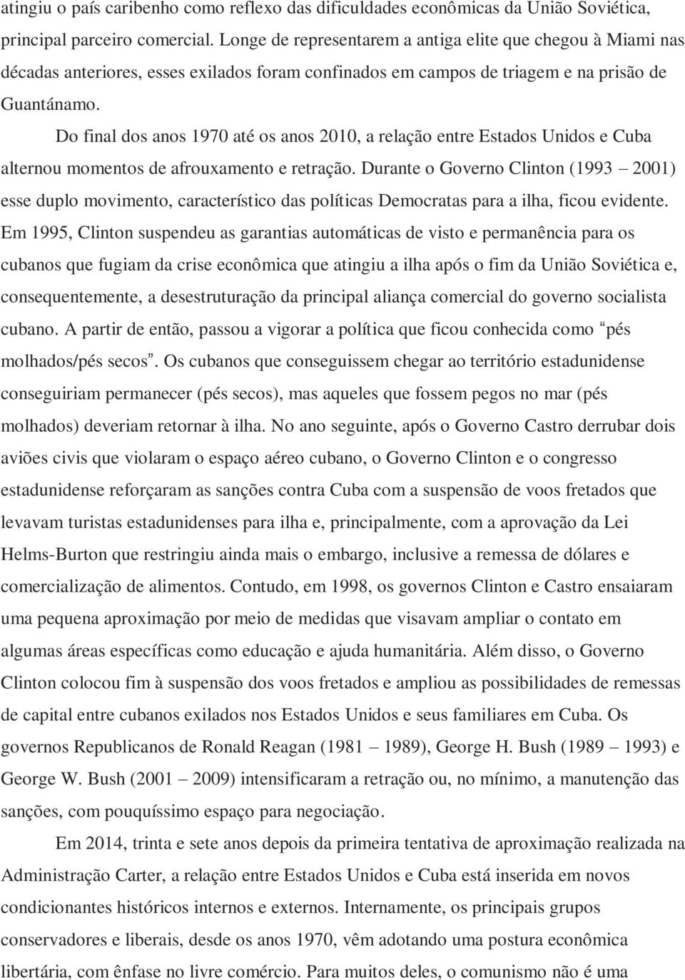 Do final dos anos 1970 até os anos 2010, a relação entre Estados Unidos e Cuba alternou momentos de afrouxamento e retração.