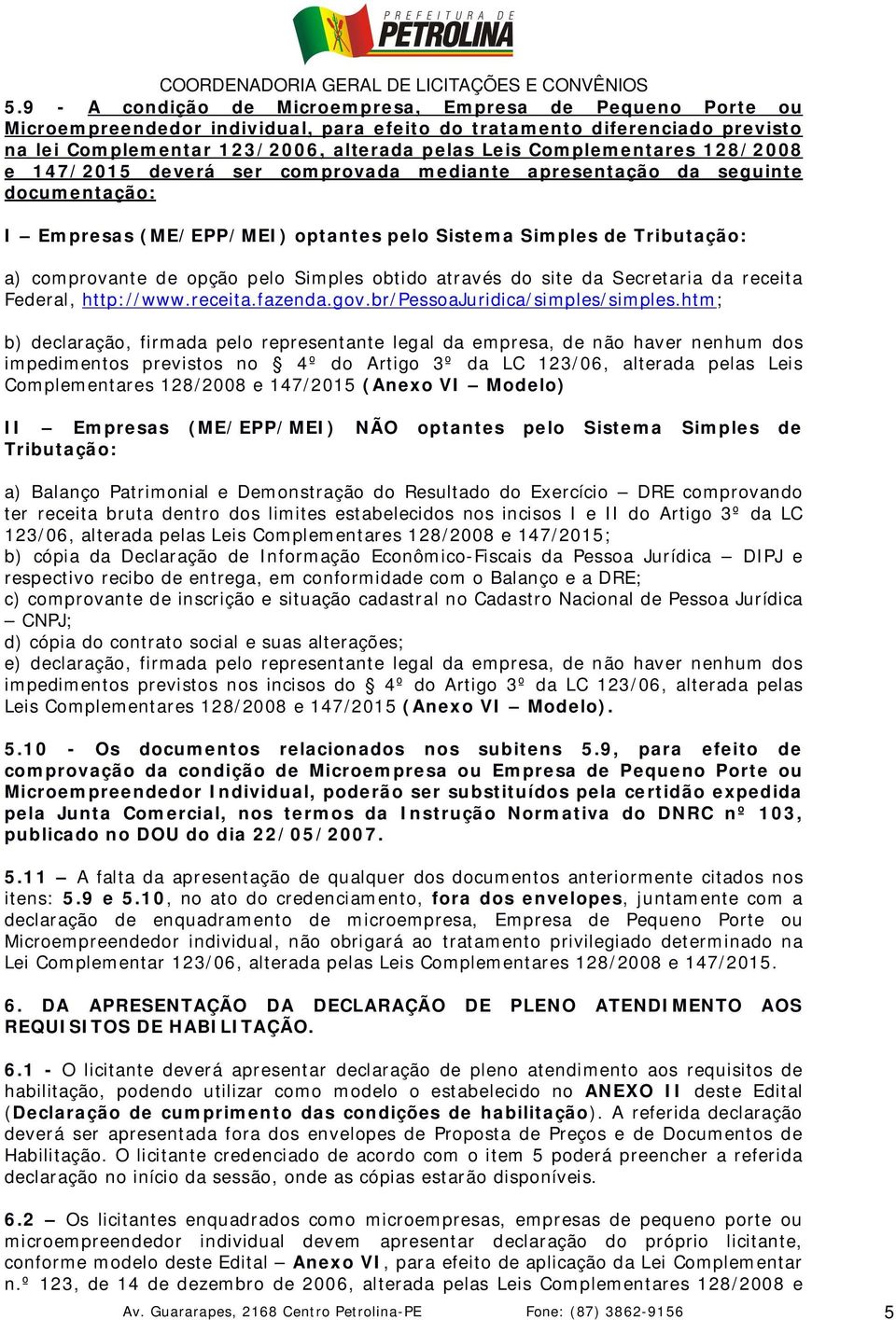 pelo Simples obtido através do site da Secretaria da receita Federal, http://www.receita.fazenda.gov.br/pessoajuridica/simples/simples.