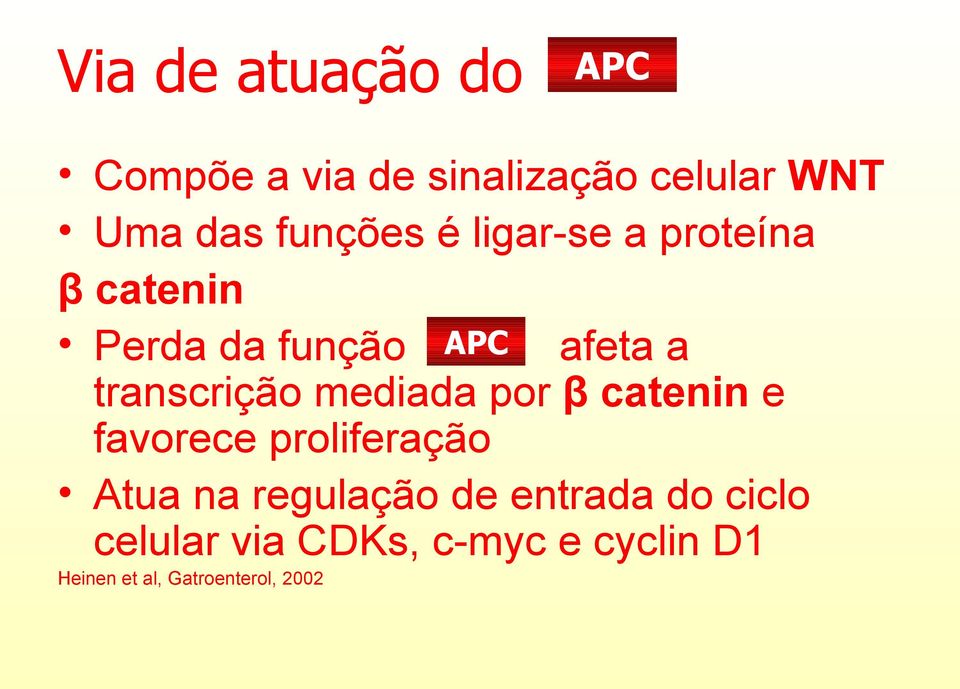 transcrição mediada por β catenin e favorece proliferação Atua na regulação