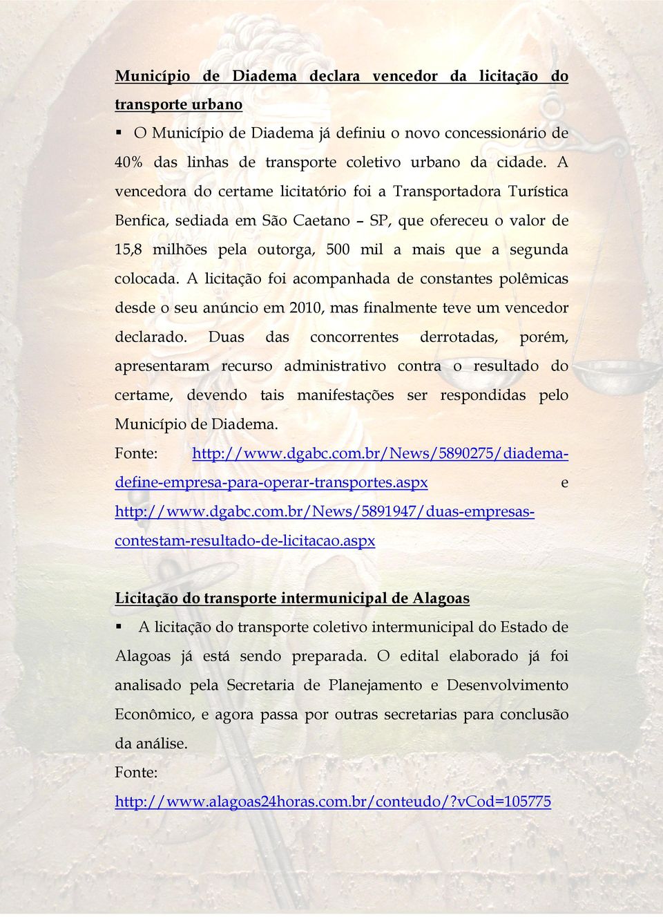 A licitação foi acompanhada de constantes polêmicas desde o seu anúncio em 2010, mas finalmente teve um vencedor declarado.