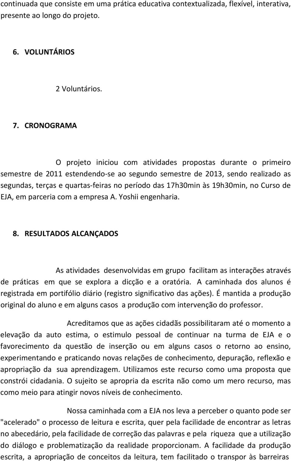 das 17h30min às 19h30min, no Curso de EJA, em parceria com a empresa A. Yoshii engenharia. 8.