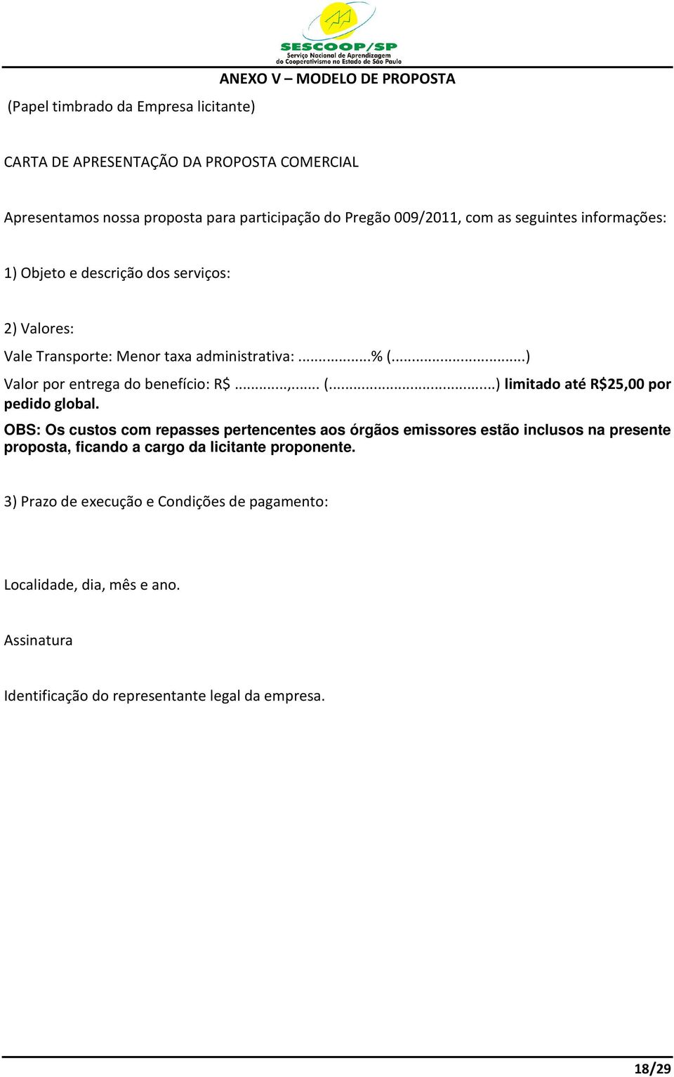 ..) Valor por entrega do benefício: R$...,... (...) limitado até R$25,00 por pedido global.