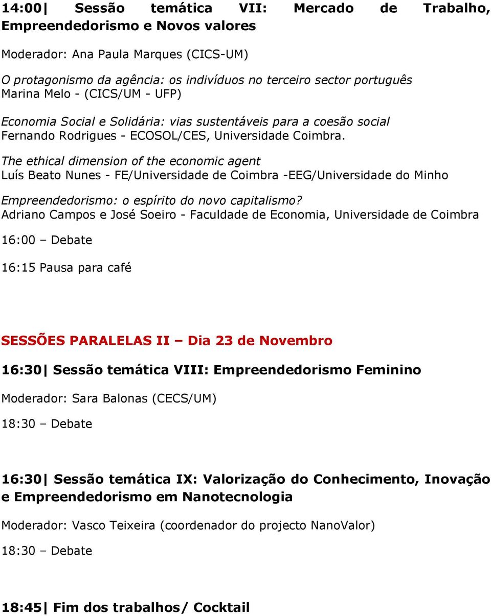 The ethical dimension of the economic agent Luís Beato Nunes - FE/ -EEG/Universidade do Minho Empreendedorismo: o espírito do novo capitalismo?