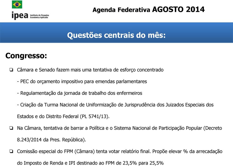 do Distrito Federal (PL 5741/13). Na Câmara, tentativa de barrar a Política e o Sistema Nacional de Participação Popular (Decreto 8.243/2014 da Pres.