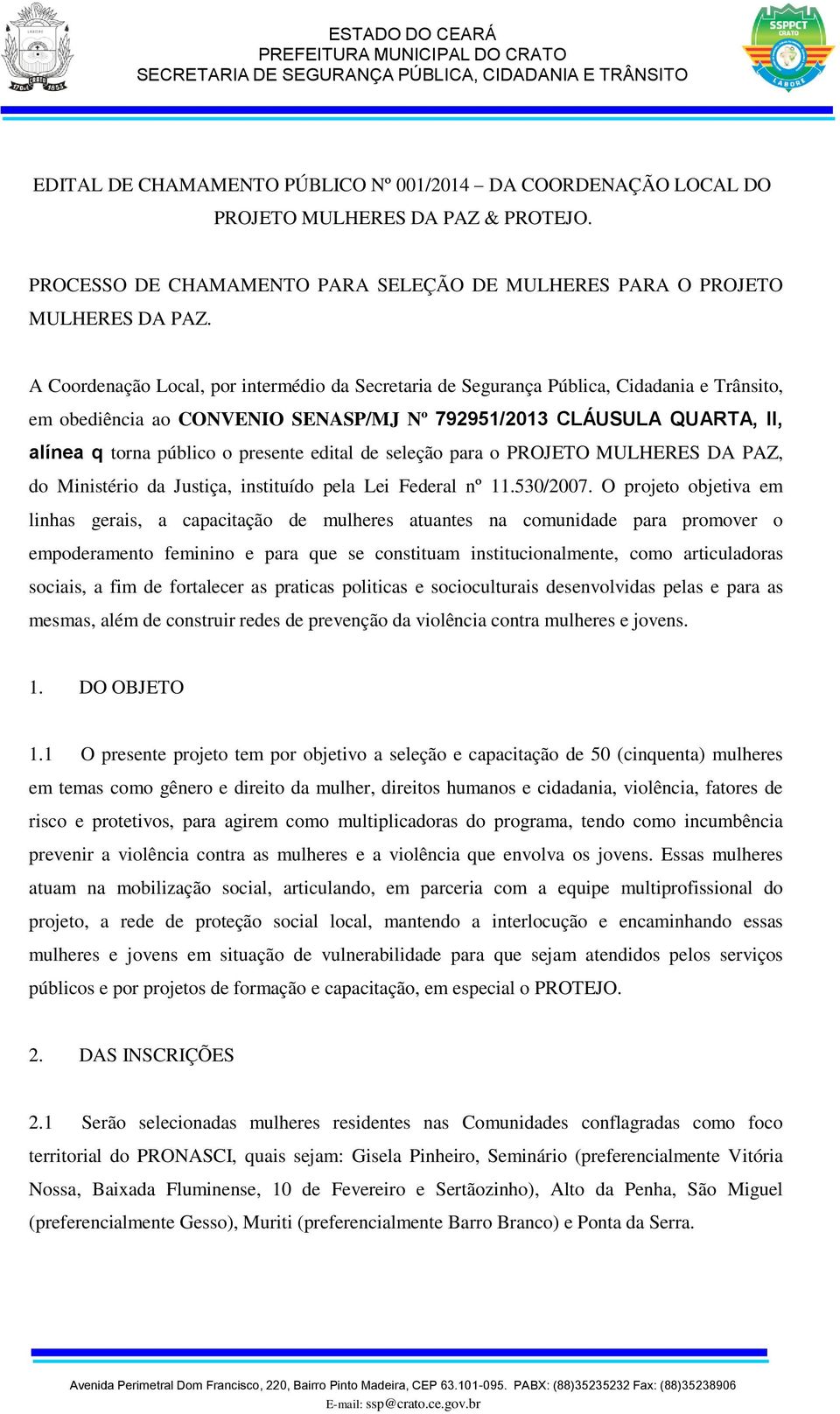 edital de seleção para o PROJETO MULHERES DA PAZ, do Ministério da Justiça, instituído pela Lei Federal nº 11.530/2007.