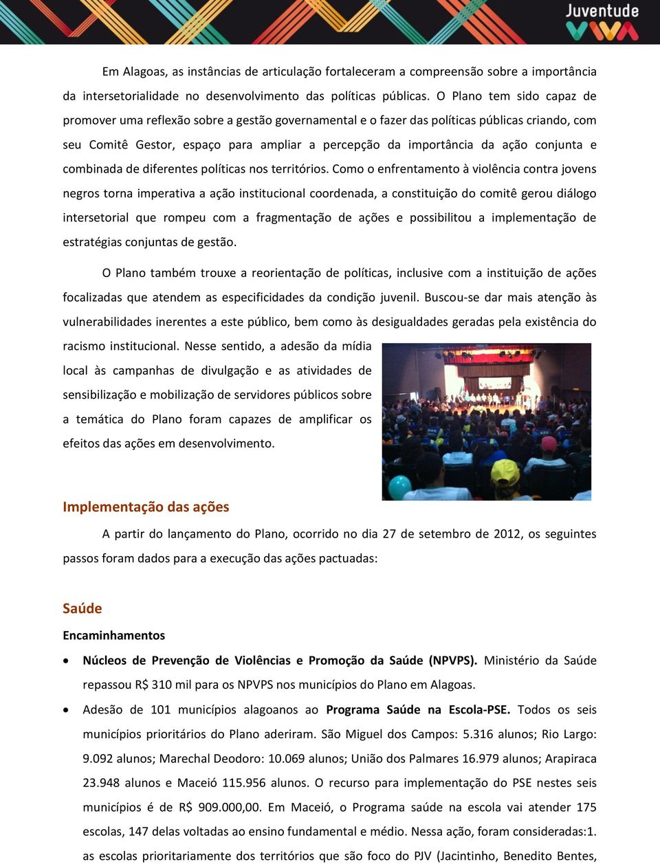 conjunta e combinada de diferentes políticas nos territórios.