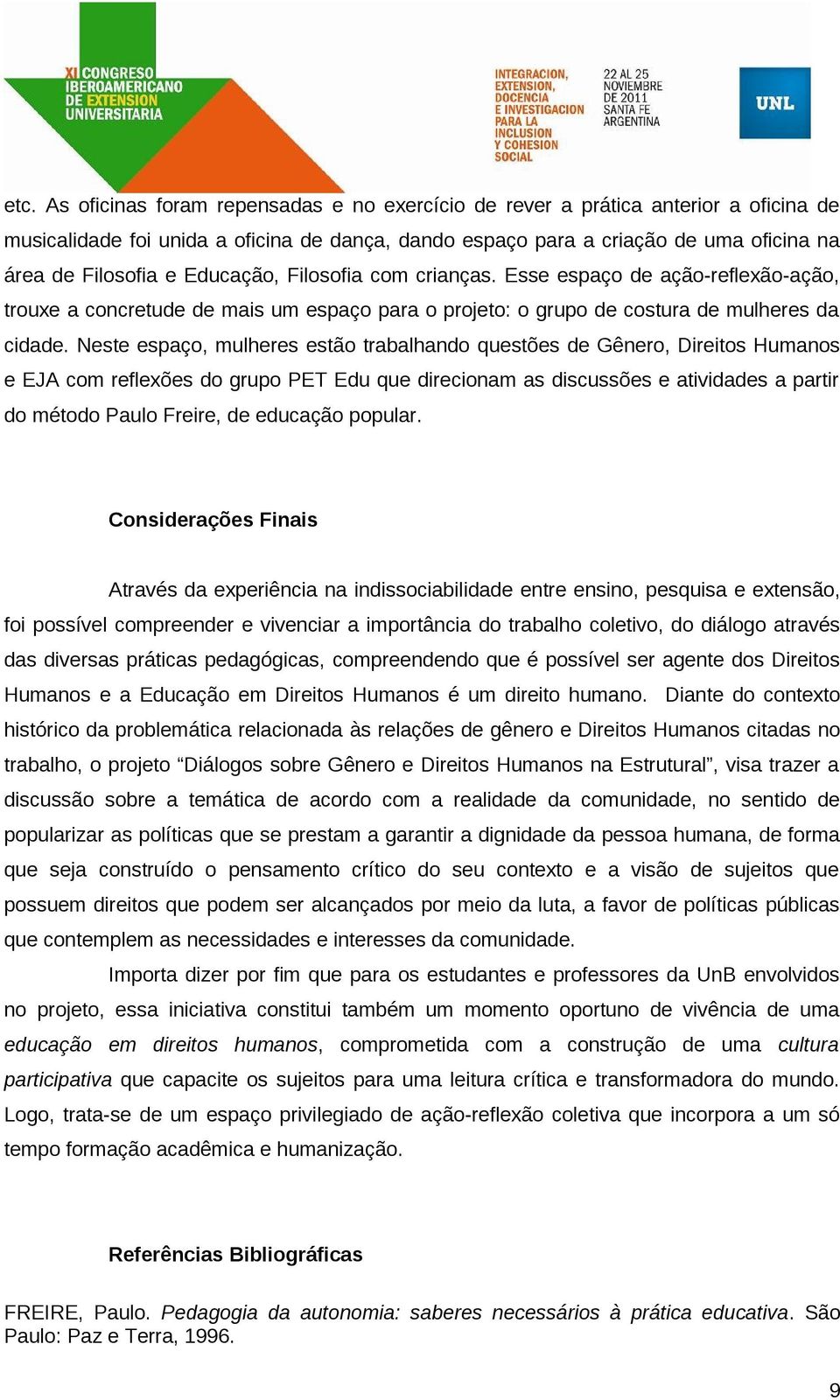 Neste espaço, mulheres estão trabalhando questões de Gênero, Direitos Humanos e EJA com reflexões do grupo PET Edu que direcionam as discussões e atividades a partir do método Paulo Freire, de