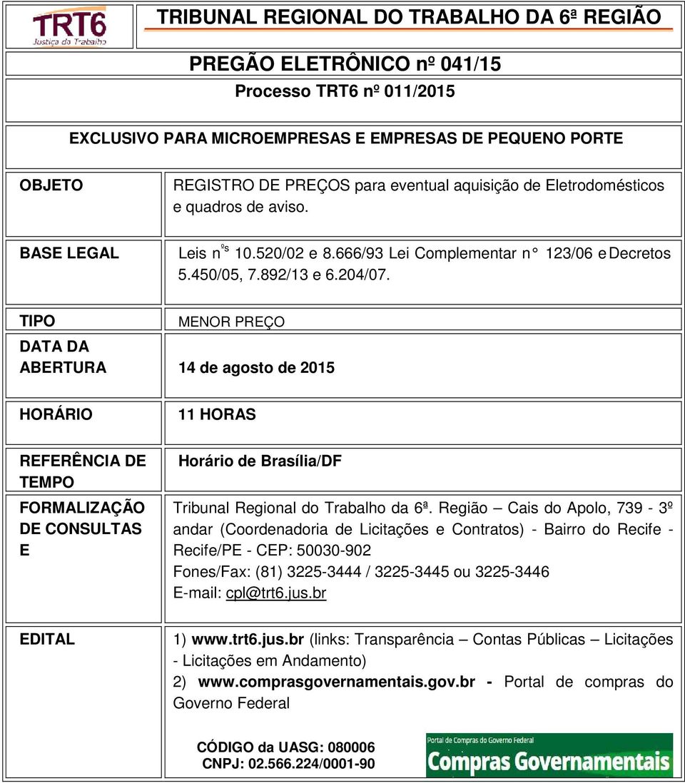 TIPO MENOR PREÇO DATA DA ABERTURA 14 de agosto de 2015 HORÁRIO 11 HORAS REFERÊNCIA DE TEMPO FORMALIZAÇÃO DE CONSULTAS E Horário de Brasília/DF Tribunal Regional do Trabalho da 6ª.