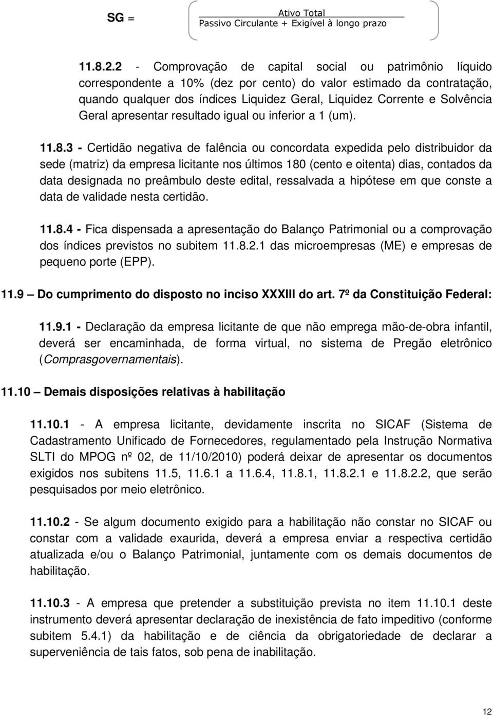 Solvência Geral apresentar resultado igual ou inferior a 1 (um). 11.8.