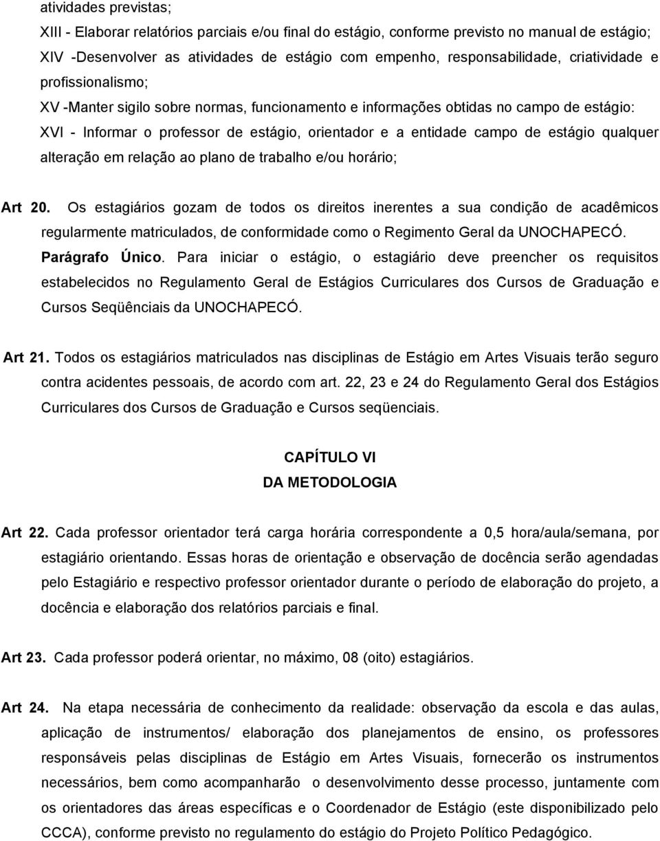 estágio qualquer alteração em relação ao plano de trabalho e/ou horário; Art 20.