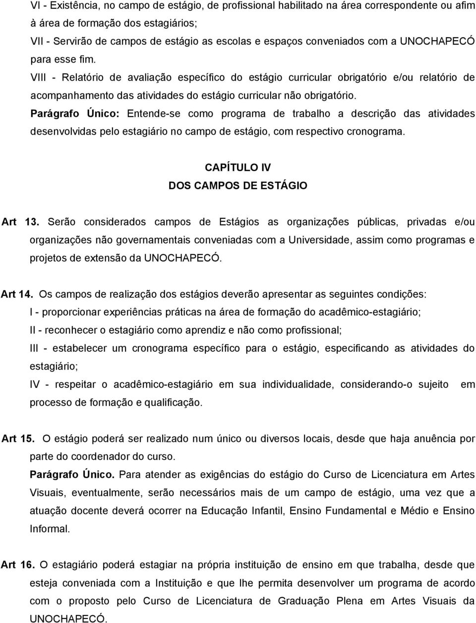 VIII - Relatório de avaliação específico do estágio curricular obrigatório e/ou relatório de acompanhamento das atividades do estágio curricular não obrigatório.