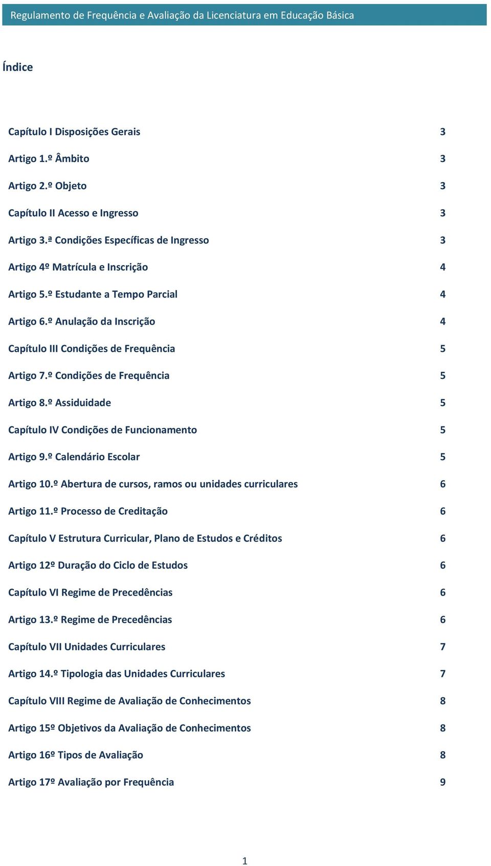 º Condições de Frequência 5 Artigo 8.º Assiduidade 5 Capítulo IV Condições de Funcionamento 5 Artigo 9.º Calendário Escolar 5 Artigo 10.