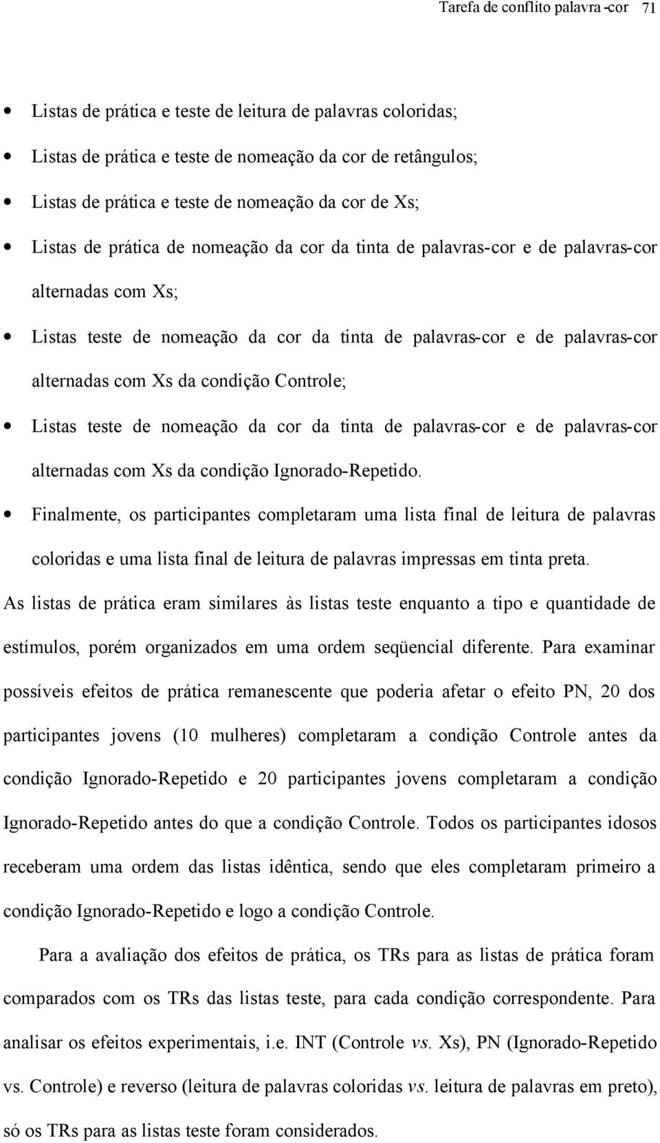 da condição Controle; Listas teste de nomeação da cor da tinta de palavras-cor e de palavras-cor alternadas com Xs da condição Ignorado-Repetido.