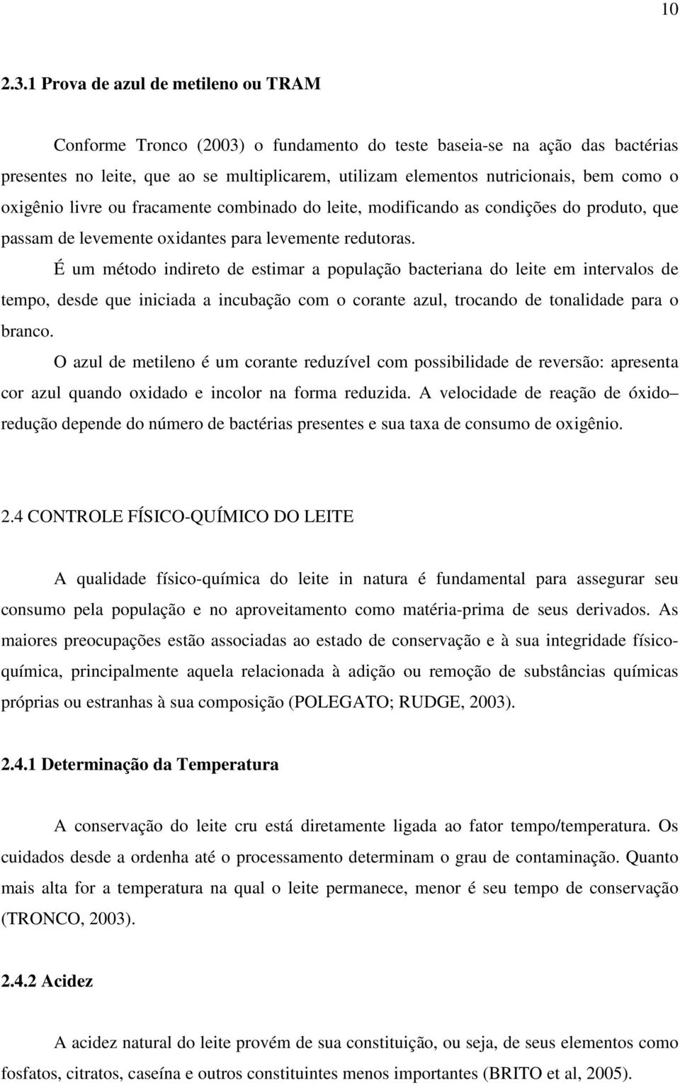 o oxigênio livre ou fracamente combinado do leite, modificando as condições do produto, que passam de levemente oxidantes para levemente redutoras.