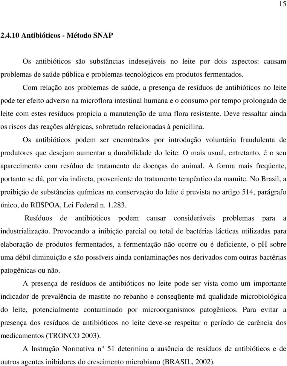 resíduos propicia a manutenção de uma flora resistente. Deve ressaltar ainda os riscos das reações alérgicas, sobretudo relacionadas à penicilina.