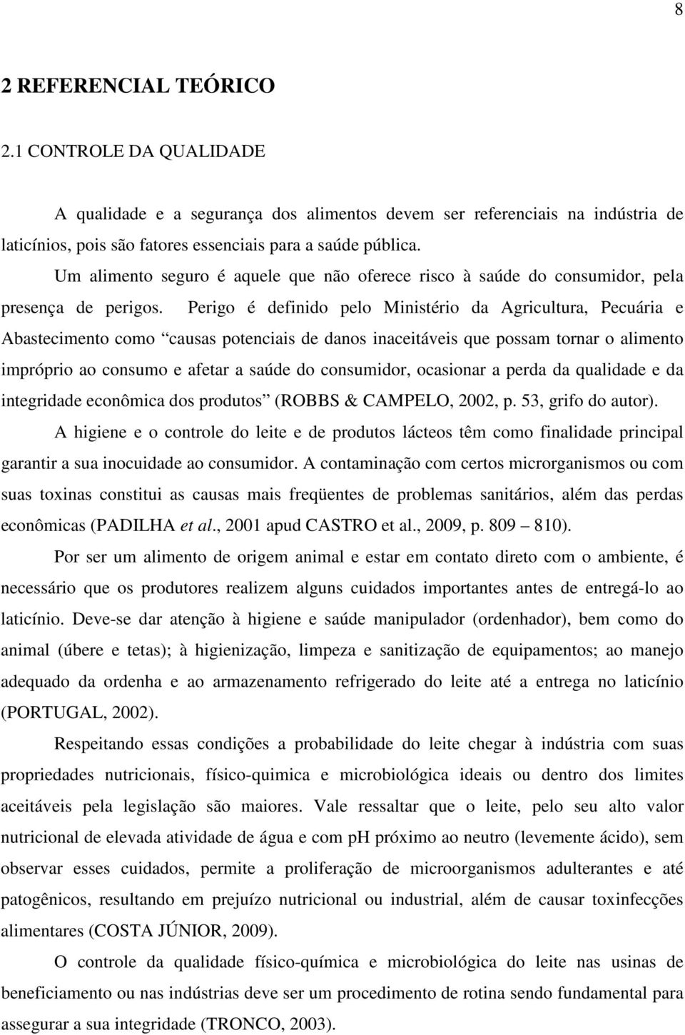 Perigo é definido pelo Ministério da Agricultura, Pecuária e Abastecimento como causas potenciais de danos inaceitáveis que possam tornar o alimento impróprio ao consumo e afetar a saúde do