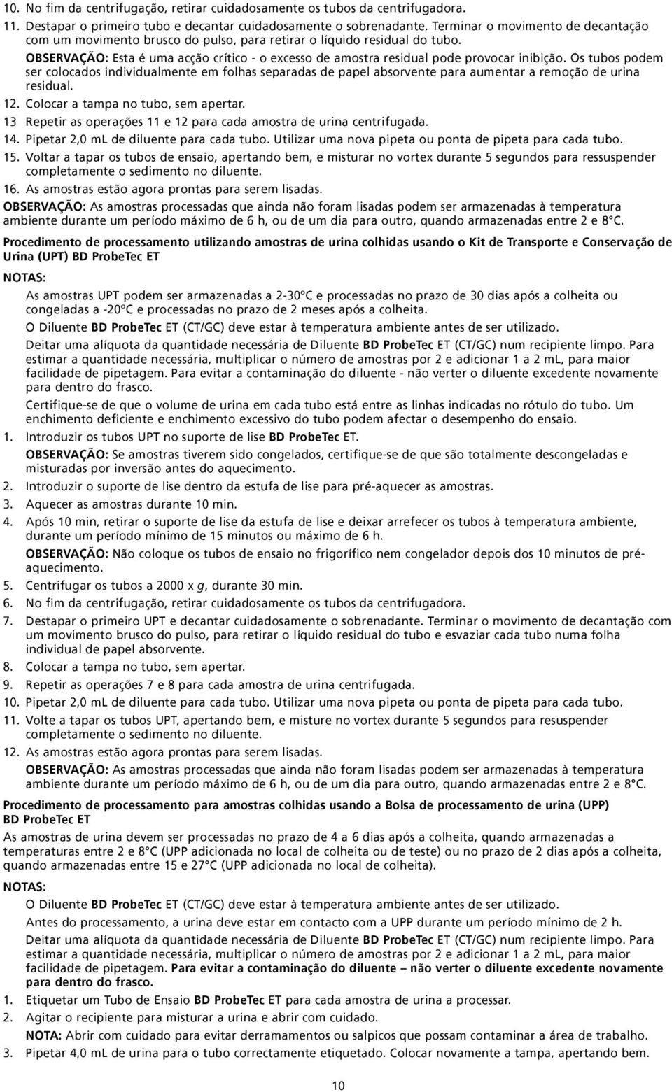 OBSERVAÇÃO: Esta é uma acção crítico - o excesso de amostra residual pode provocar inibição.