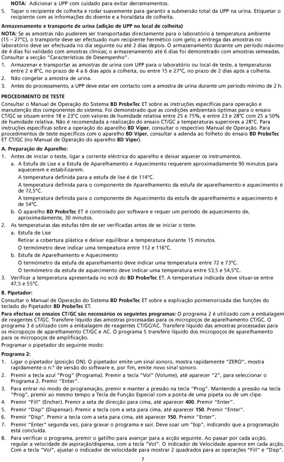 Armazenamento e transporte de urina (adição de UPP no local de colheita) NOTA: Se as amostras não puderem ser transportadas directamente para o laboratório à temperatura ambiente (15 27 C), o