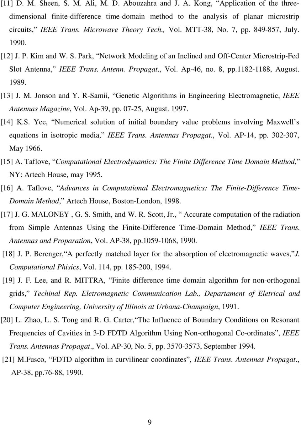 [] J. M. Jonson and Y. R-Sam Genetc Algorthms n Engneerng Electromagnetc IEEE Antennas Magazne Vol. Ap-9 pp. 07-5 August. 997. [4] K.S. Yee Numercal soluton of ntal boundary value problems nvolvng Maxwell s equatons n sotropc meda IEEE Trans.