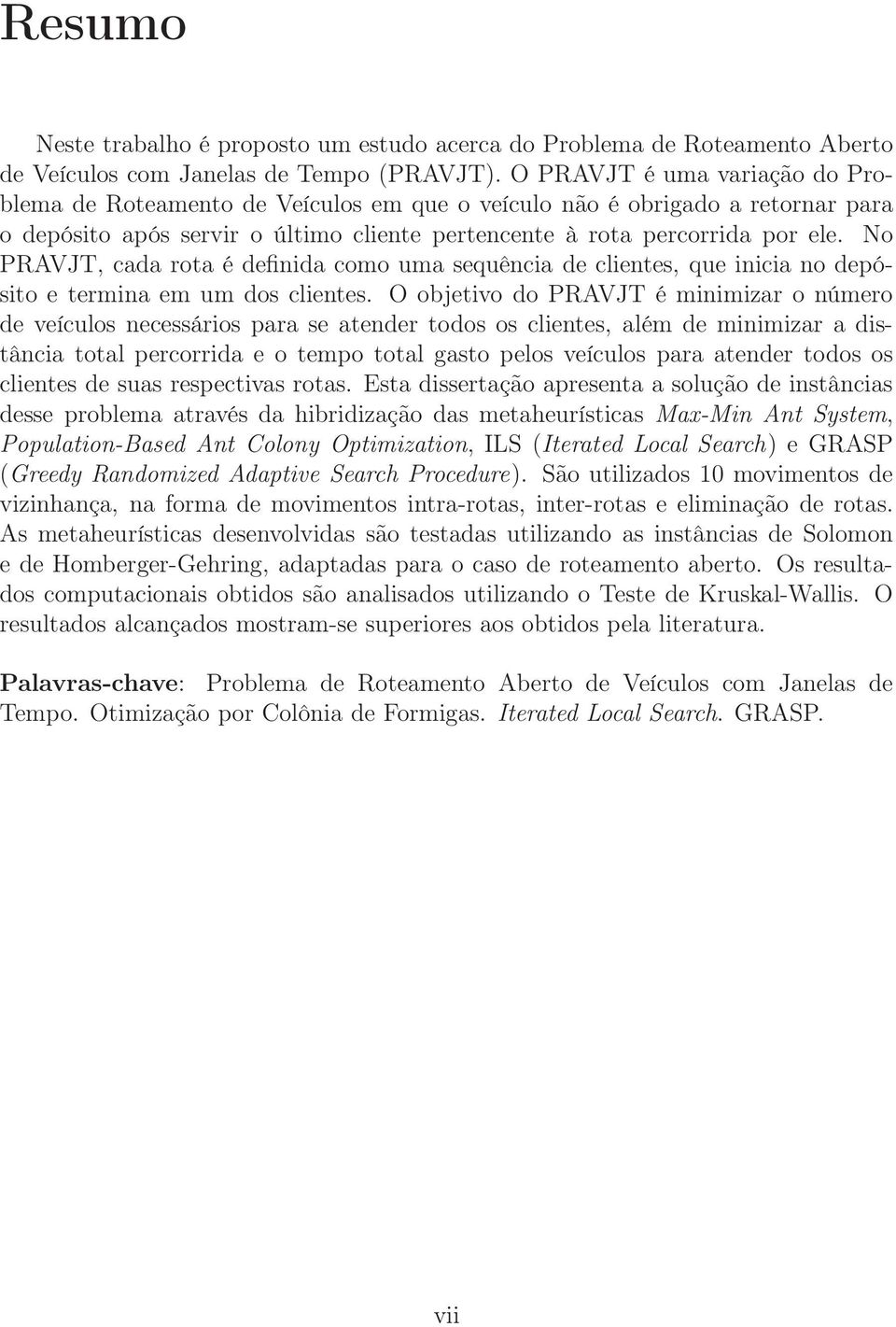 No PRAVJT, cada rota é definida como uma sequência de clientes, que inicia no depósito e termina em um dos clientes.