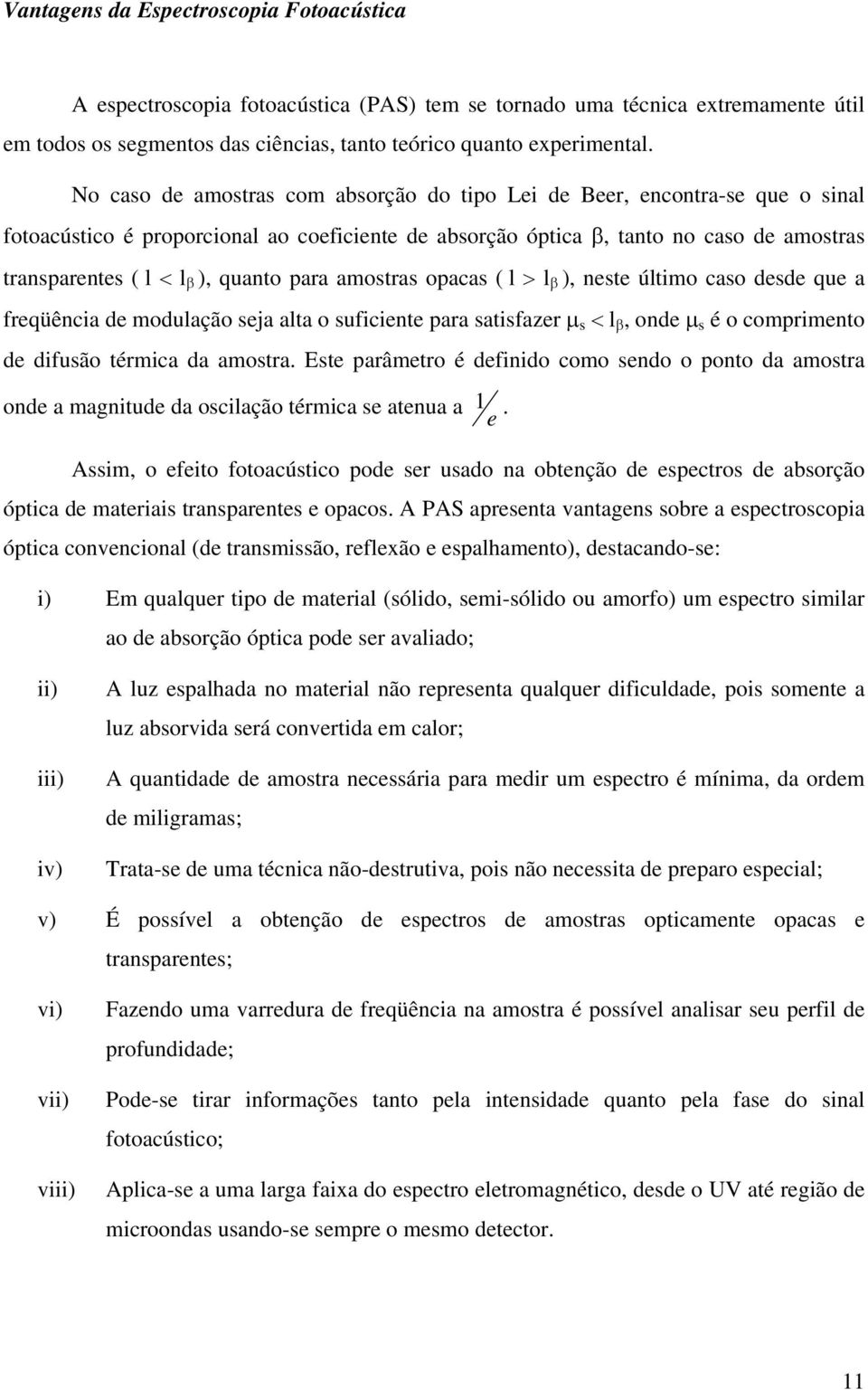 alta o uficint para atifazr μ < l, ond μ é o comprimnto d difuão térmica da amotra Et parâmtro é dfinido como ndo o ponto da amotra ond a manitud da ocilação térmica atnua a Aim, o fito fotoacútico