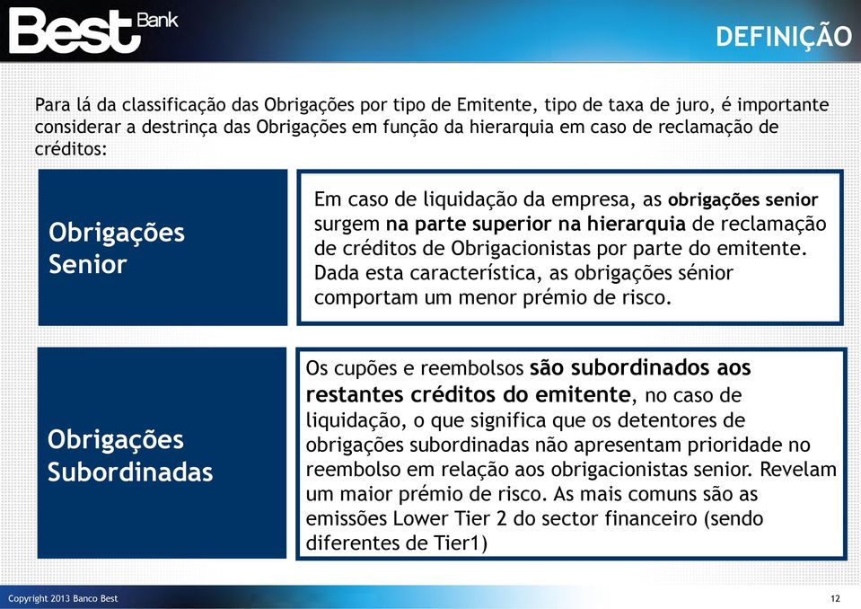 Dada esta característica, as obrigações sénior comportam um menor prémio de risco.