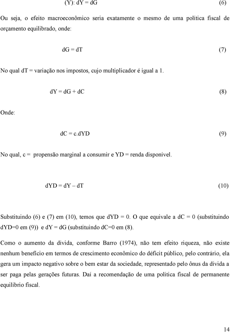 O que equivale a dc = 0 (substituindo dyd=0 em (9)) e dy = dg (substituindo dc=0 em (8).