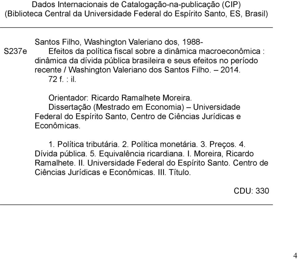 Orientador: Ricardo Ramalhete Moreira. Dissertação (Mestrado em Economia) Universidade Federal do Espírito Santo, Centro de Ciências Jurídicas e Econômicas. 1. Política tributária. 2.