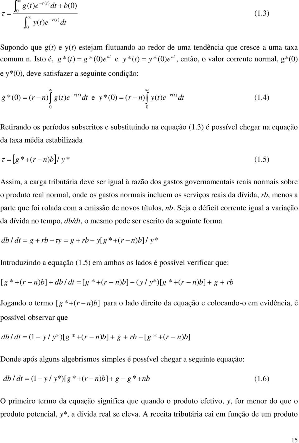 4) Reirando os períodos subscrios e subsiuindo na equação (.3) é possível chegar na equação da axa média esabilizada [ g * + ( r n) b] / y * τ = (.