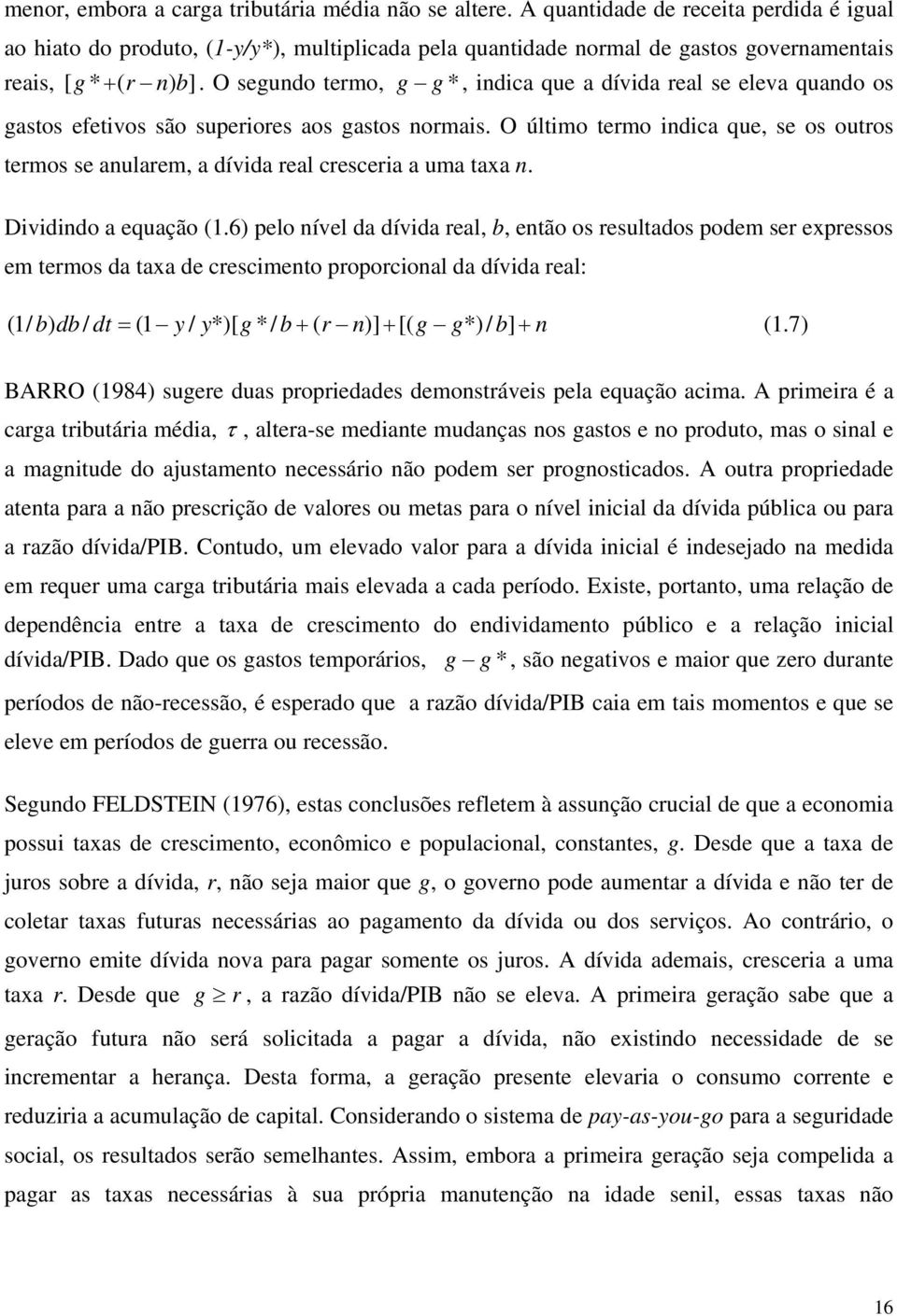 O úlimo ermo indica que, se os ouros ermos se anularem, a dívida real cresceria a uma axa n. Dividindo a equação (.