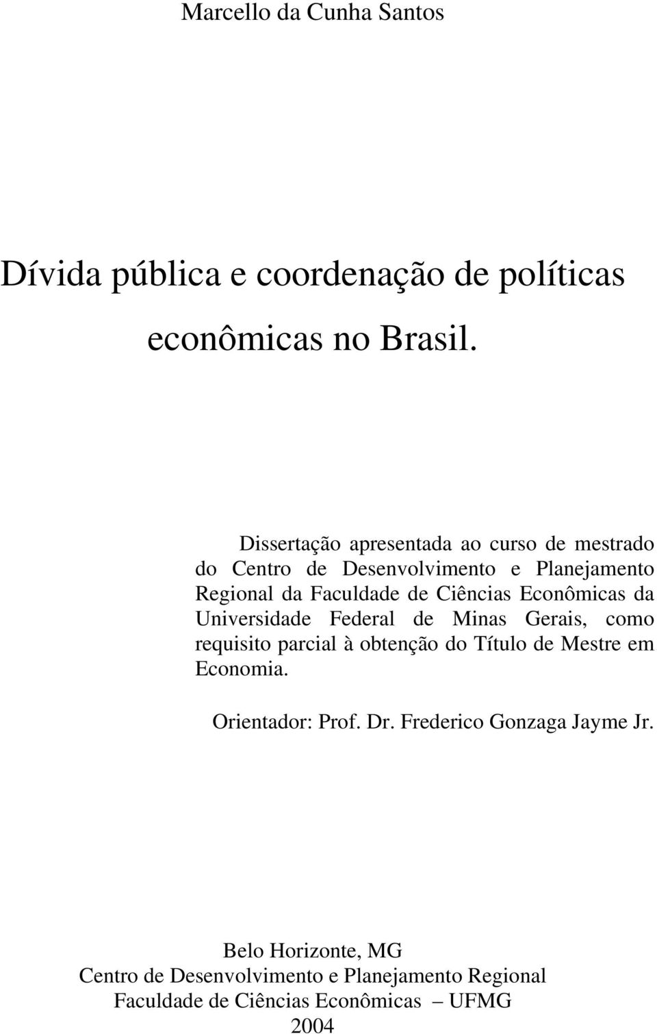 Econômicas da Universidade Federal de Minas Gerais, como requisio parcial à obenção do Tíulo de Mesre em Economia.