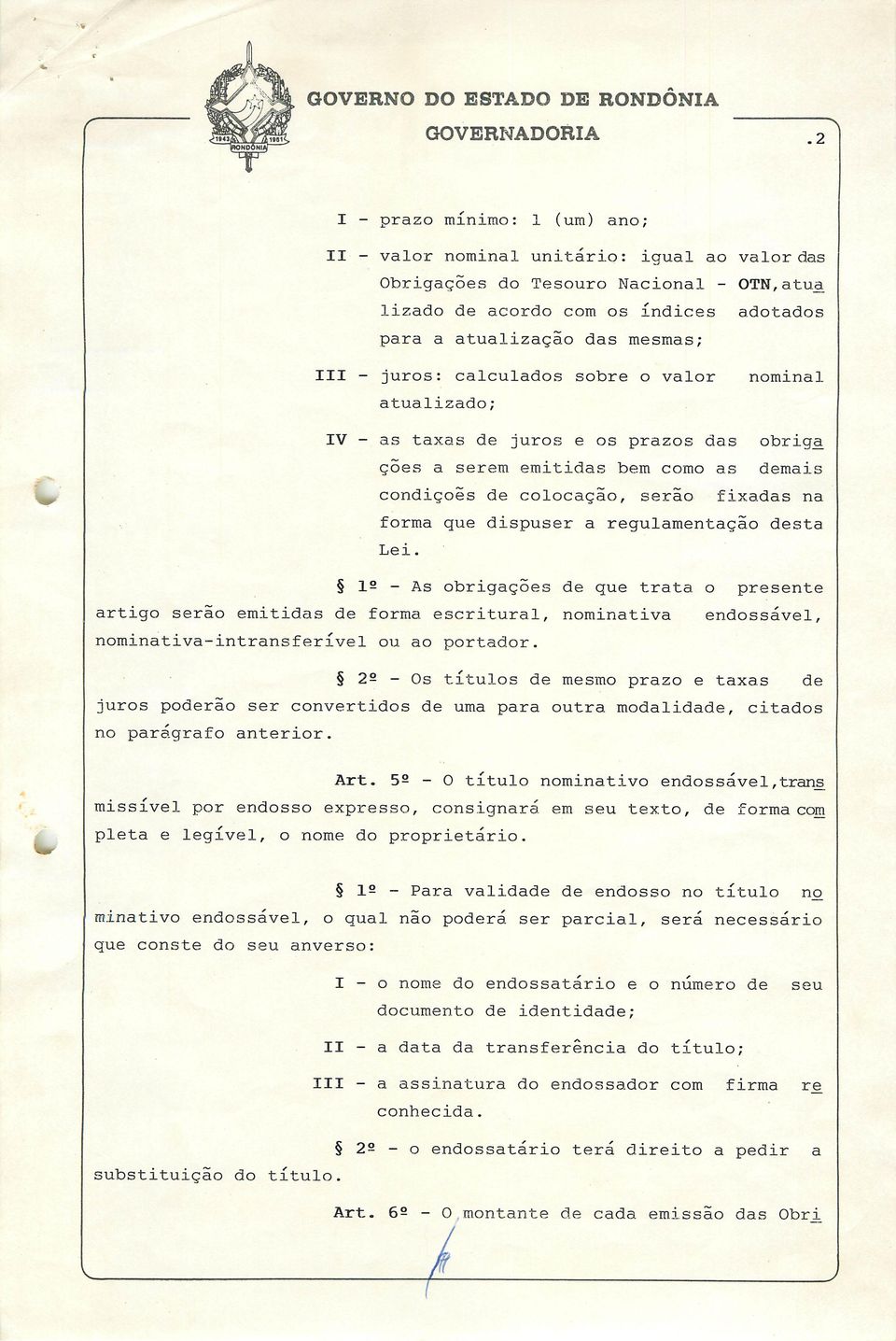 dispuser a regulamentação desta Lei. 1- - As obrigações de que trata o presente artigo serão emitidas de forma escriturai, nominativa endossável, nominativa-intransferível ou ao portador.