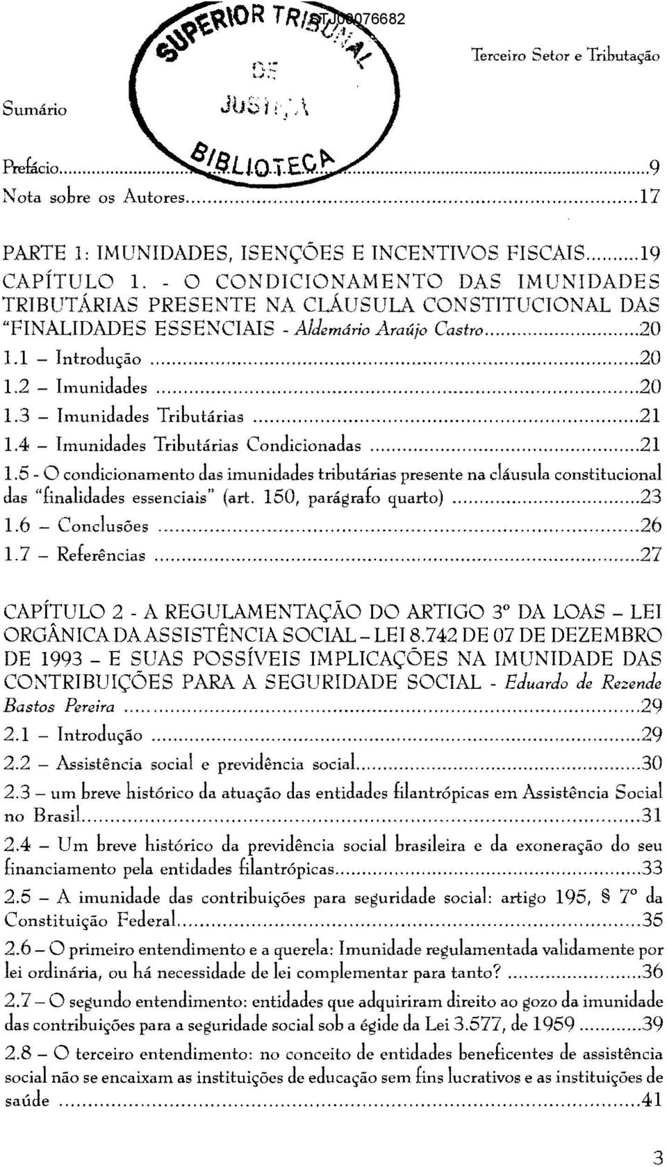 ..21 1.4 Imunidades Tributárias Condicionadas...21 1.5 O condicionamento das imunidades tributárias na cláusula constitucional das "finalidades essenciais" (art. 150, parágrafo quarto)...23 1.