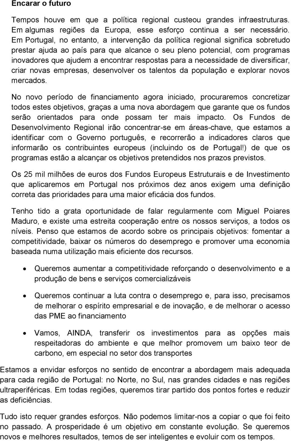 para a necessidade de diversificar, criar novas empresas, desenvolver os talentos da população e explorar novos mercados.