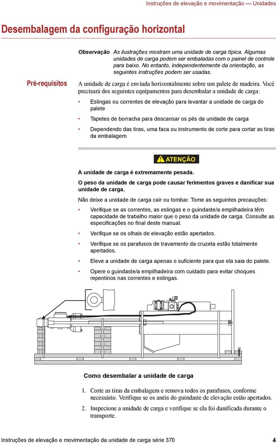 A unidade de carga é enviada horizontalmente sobre um palete de madeira.