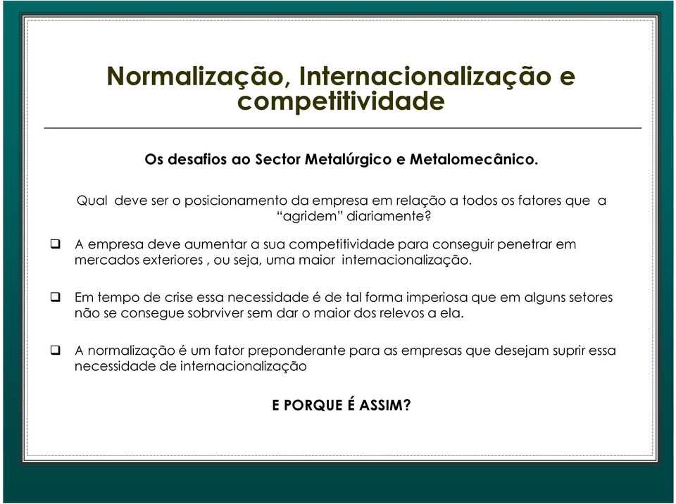 A empresa deve aumentar a sua para conseguir penetrar em mercados exteriores, ou seja, uma maior internacionalização.