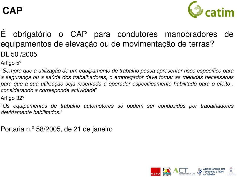 trabalhadores, o empregador deve tomar as medidas necessárias para que a sua utilização seja reservada a operador especificamente habilitado para o