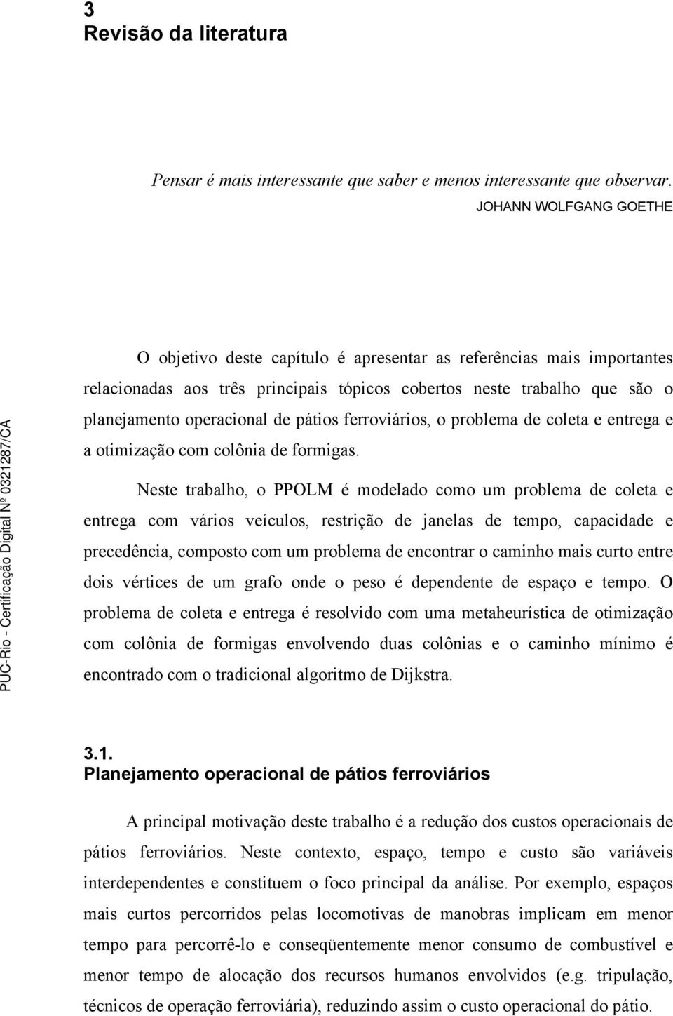 pátios ferroviários, o problema de coleta e entrega e a otimização com colônia de formigas.