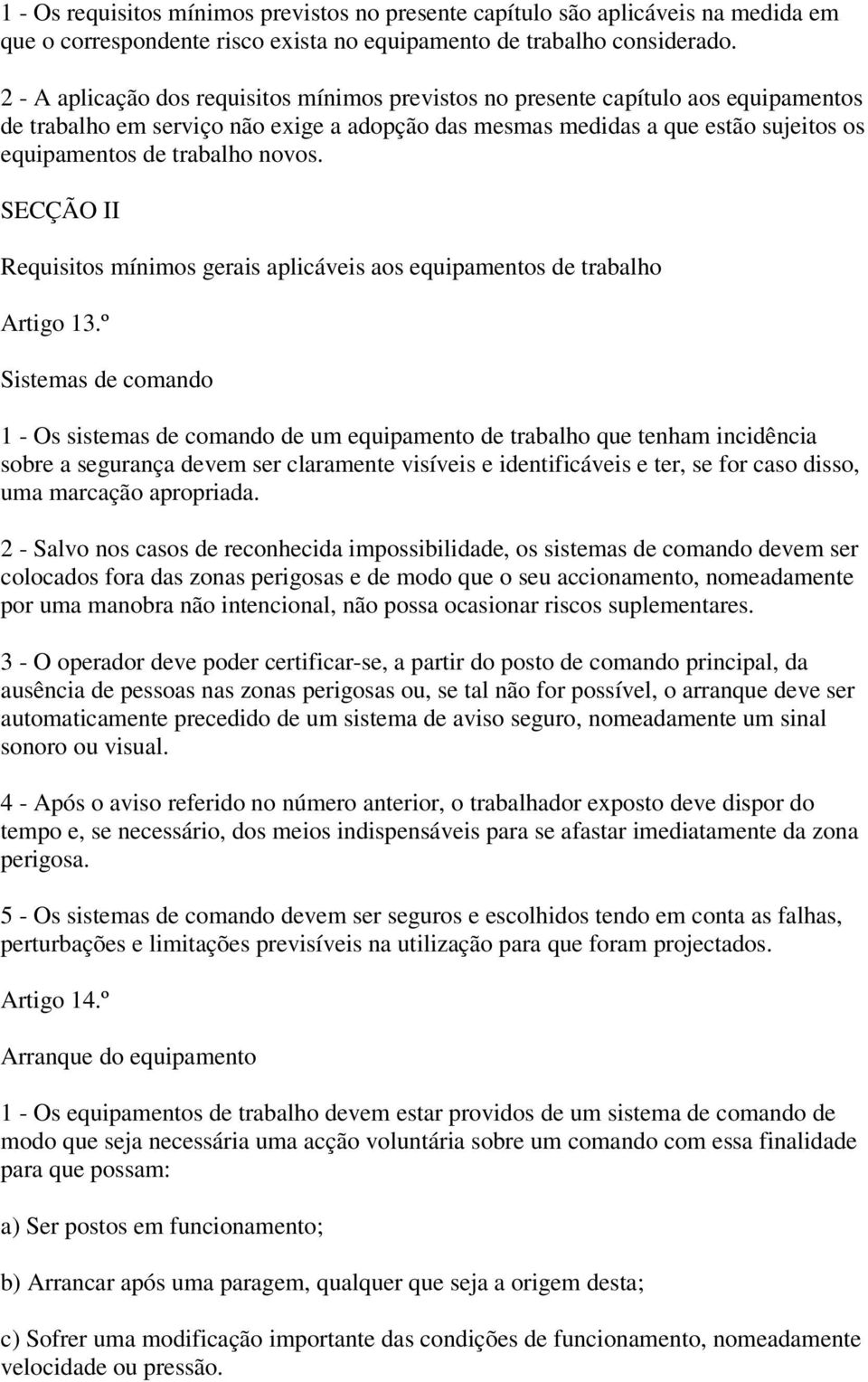 novos. SECÇÃO II Requisitos mínimos gerais aplicáveis aos equipamentos de trabalho Artigo 13.