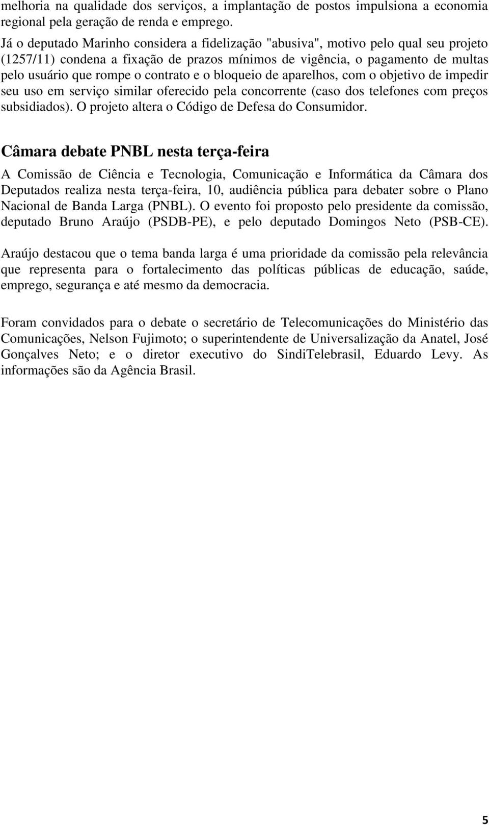 contrato e o bloqueio de aparelhos, com o objetivo de impedir seu uso em serviço similar oferecido pela concorrente (caso dos telefones com preços subsidiados).