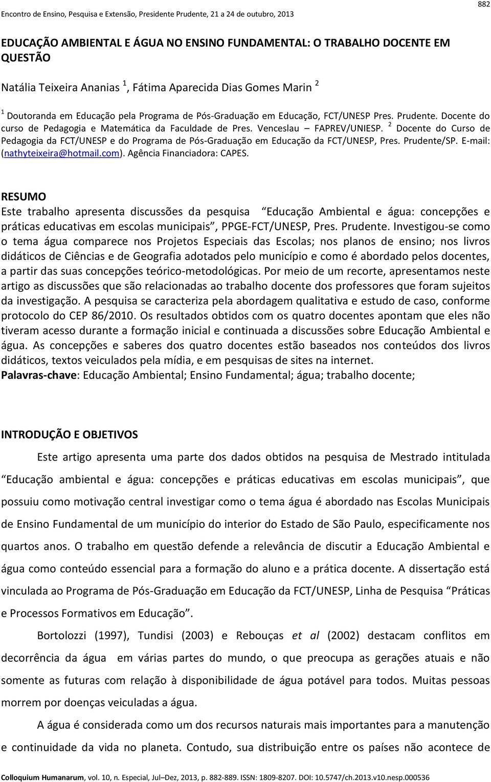 2 Docente do Curso de Pedagogia da FCT/UNESP e do Programa de Pós-Graduação em Educação da FCT/UNESP, Pres. Prudente/SP. E-mail: (nathyteixeira@hotmail.com). Agência Financiadora: CAPES.