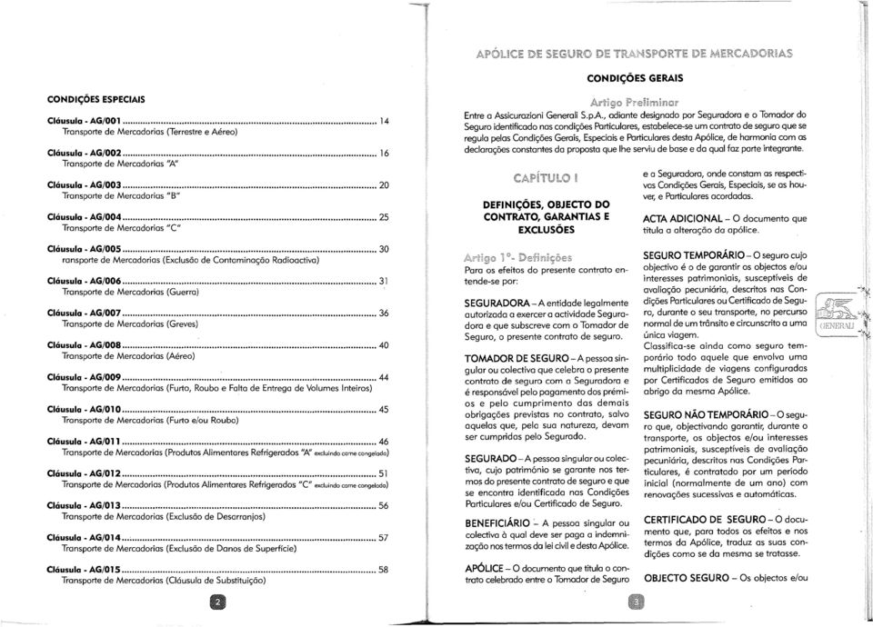 pA, adiante designado por Seguradora e o Tomador do Seguro identificado nas condições Particulares, estabelece-se um contrato de seguro que se regula pelas Condições Gerais, Especiais e Particulares