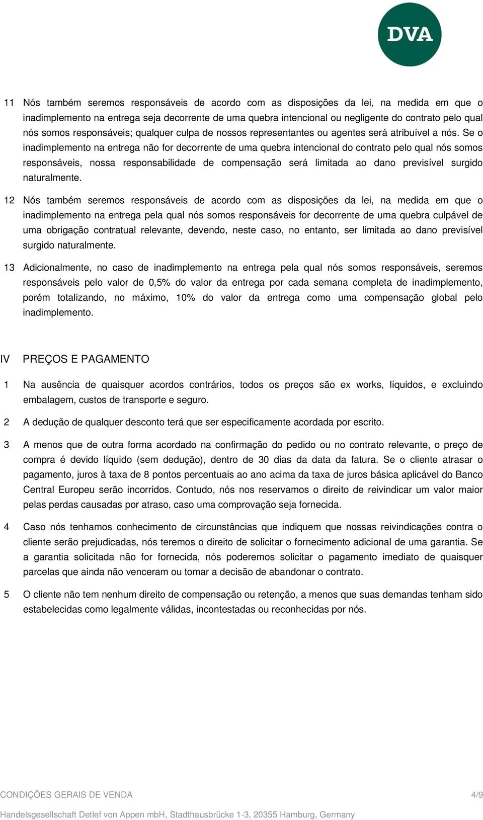 Se o inadimplemento na entrega não for decorrente de uma quebra intencional do contrato pelo qual nós somos responsáveis, nossa responsabilidade de compensação será limitada ao dano previsível